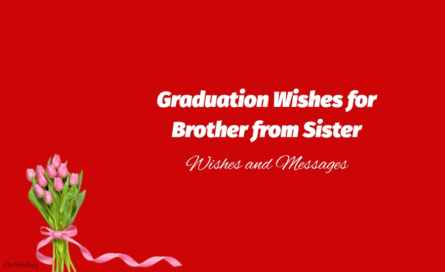 Graduation Wishes for Brother from Sister – Graduation Messages