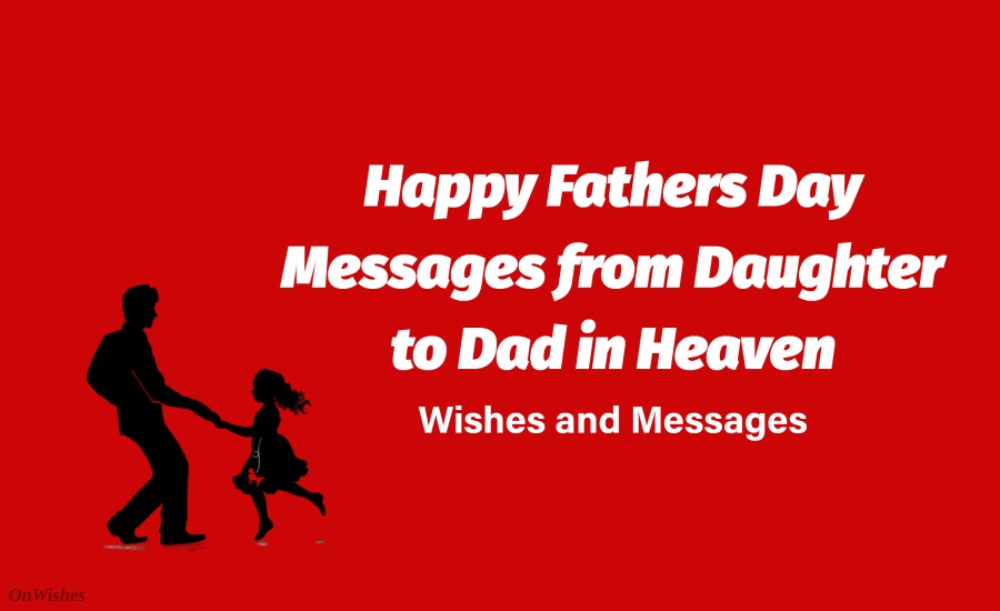 Happy Fathers Day Messages from Daughter to Dad in Heaven