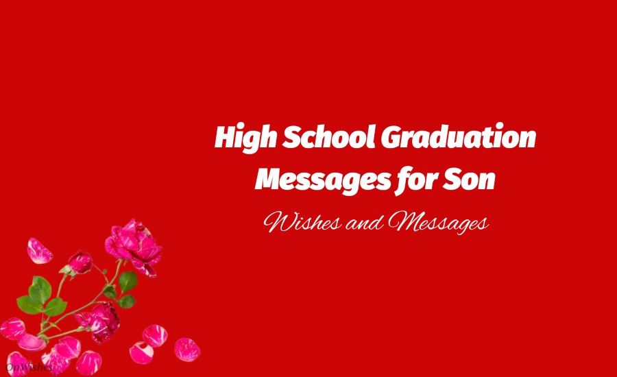 High School Graduation Messages for Son – Graduation Wishes